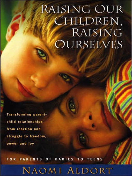 Title details for Raising Our Children, Raising Ourselves by Naomi Aldort - Wait list